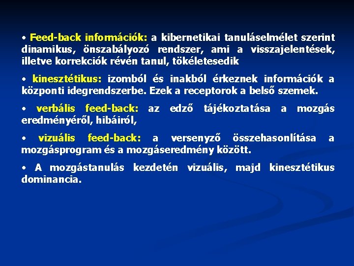  • Feed-back információk: a kibernetikai tanuláselmélet szerint dinamikus, önszabályozó rendszer, ami a visszajelentések,