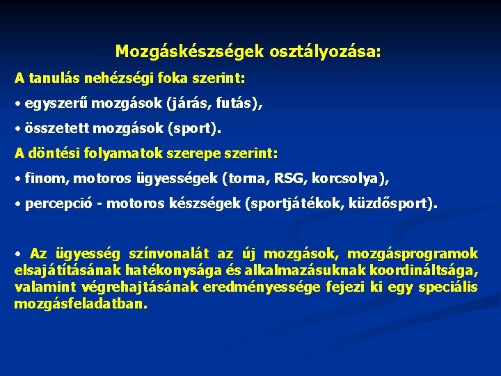 Mozgáskészségek osztályozása: A tanulás nehézségi foka szerint: • egyszerű mozgások (járás, futás), • összetett