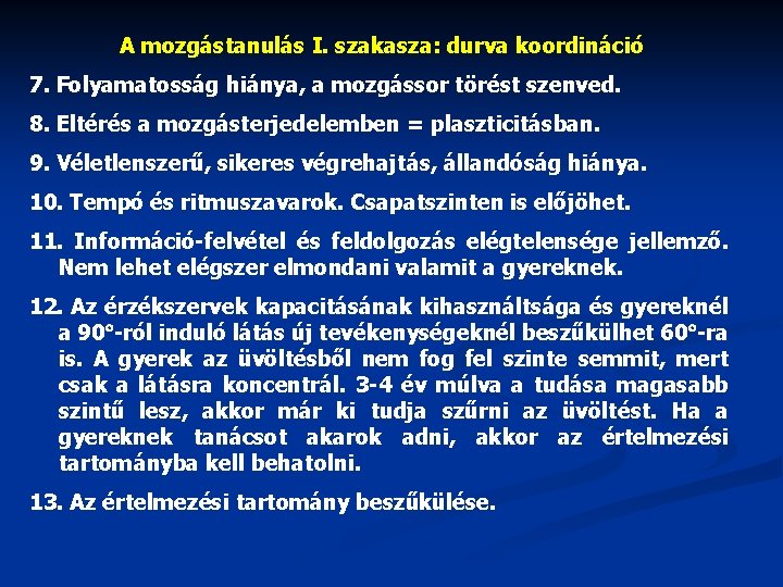 A mozgástanulás I. szakasza: durva koordináció 7. Folyamatosság hiánya, a mozgássor törést szenved. 8.