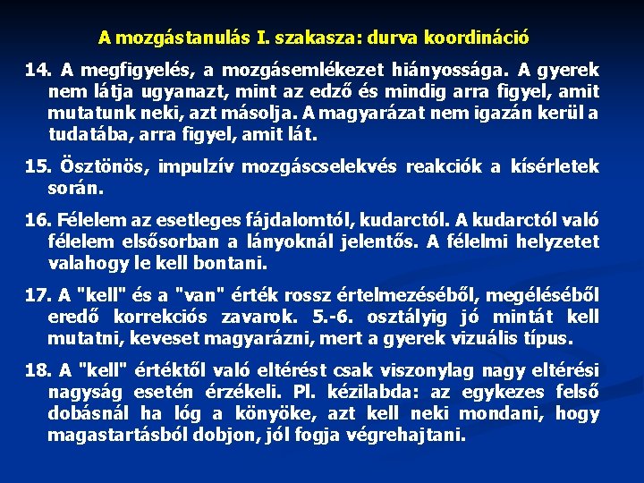 A mozgástanulás I. szakasza: durva koordináció 14. A megfigyelés, a mozgásemlékezet hiányossága. A gyerek