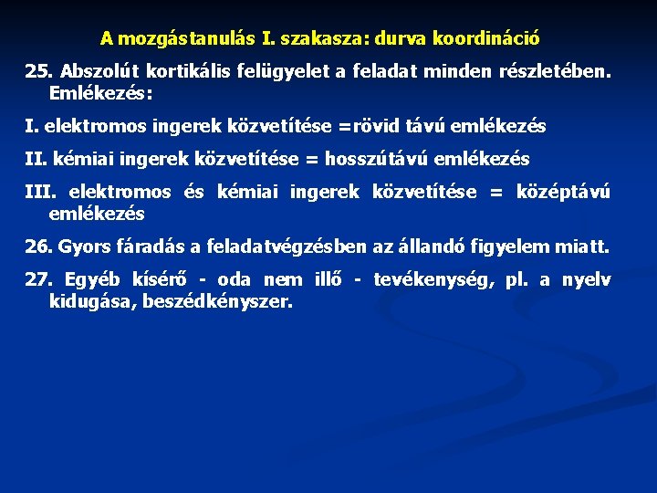 A mozgástanulás I. szakasza: durva koordináció 25. Abszolút kortikális felügyelet a feladat minden részletében.