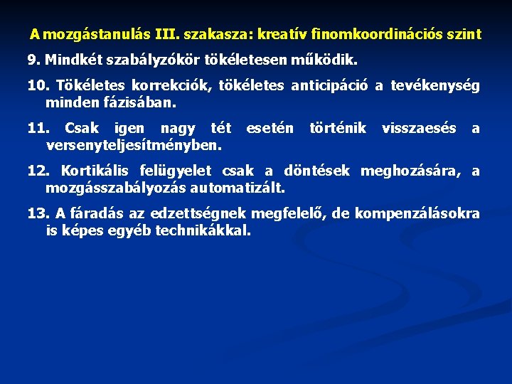 A mozgástanulás III. szakasza: kreatív finomkoordinációs szint 9. Mindkét szabályzókör tökéletesen működik. 10. Tökéletes