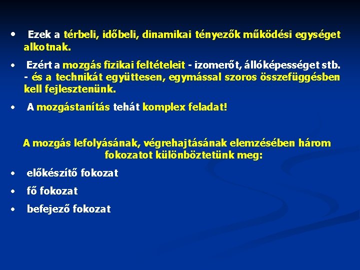  • Ezek a térbeli, időbeli, dinamikai tényezők működési egységet alkotnak. • Ezért a