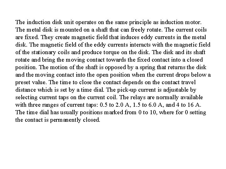 The induction disk unit operates on the same principle as induction motor. The metal