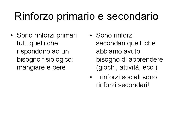 Rinforzo primario e secondario • Sono rinforzi primari tutti quelli che rispondono ad un