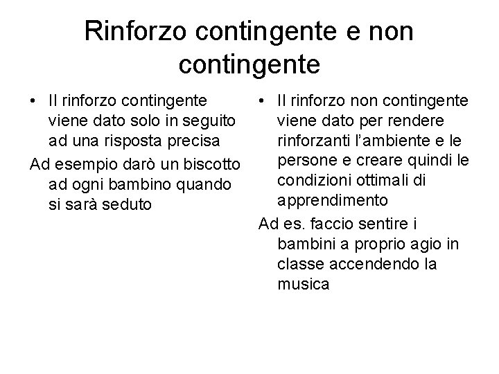 Rinforzo contingente e non contingente • Il rinforzo contingente viene dato solo in seguito