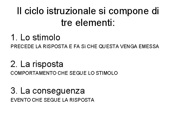 Il ciclo istruzionale si compone di tre elementi: 1. Lo stimolo PRECEDE LA RISPOSTA