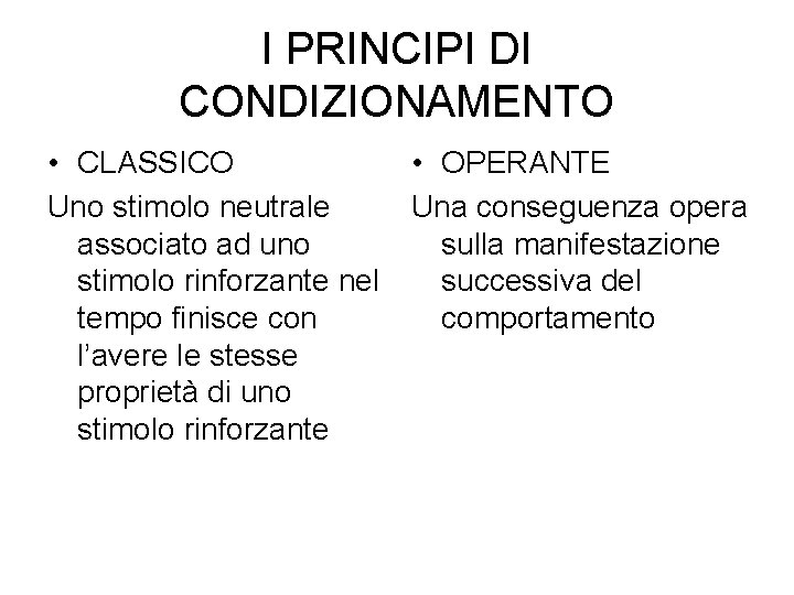 I PRINCIPI DI CONDIZIONAMENTO • CLASSICO Uno stimolo neutrale associato ad uno stimolo rinforzante