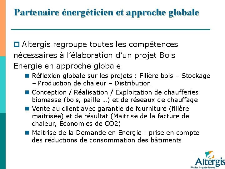 Partenaire énergéticien et approche globale p Altergis regroupe toutes les compétences nécessaires à l’élaboration