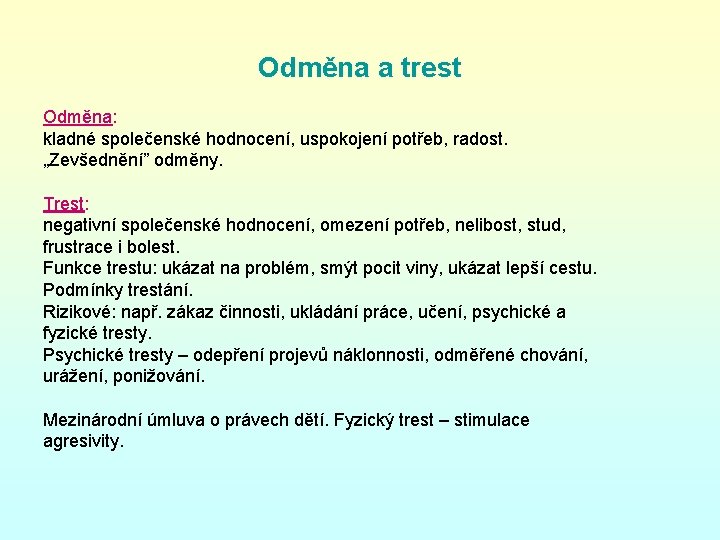 Odměna a trest Odměna: kladné společenské hodnocení, uspokojení potřeb, radost. „Zevšednění” odměny. Trest: negativní