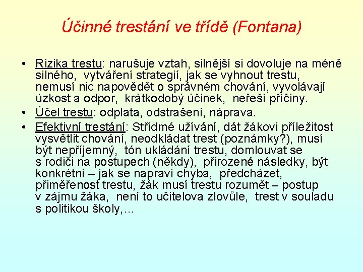 Účinné trestání ve třídě (Fontana) • Rizika trestu: narušuje vztah, silnější si dovoluje na