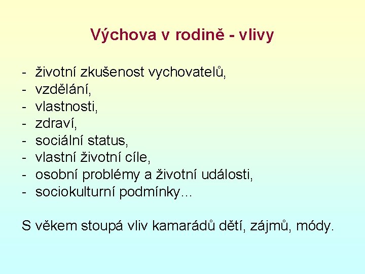 Výchova v rodině - vlivy - životní zkušenost vychovatelů, vzdělání, vlastnosti, zdraví, sociální status,