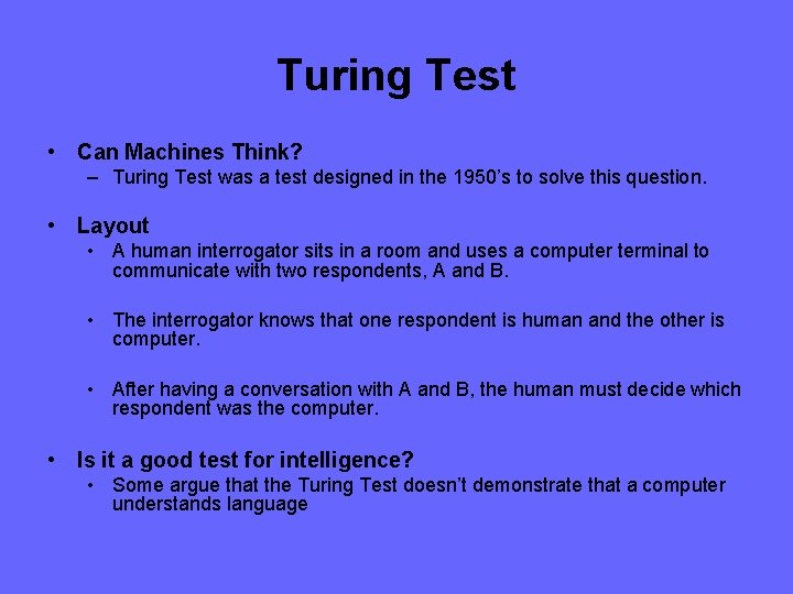 Turing Test • Can Machines Think? – Turing Test was a test designed in