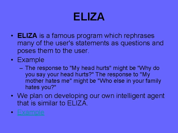 ELIZA • ELIZA is a famous program which rephrases many of the user's statements