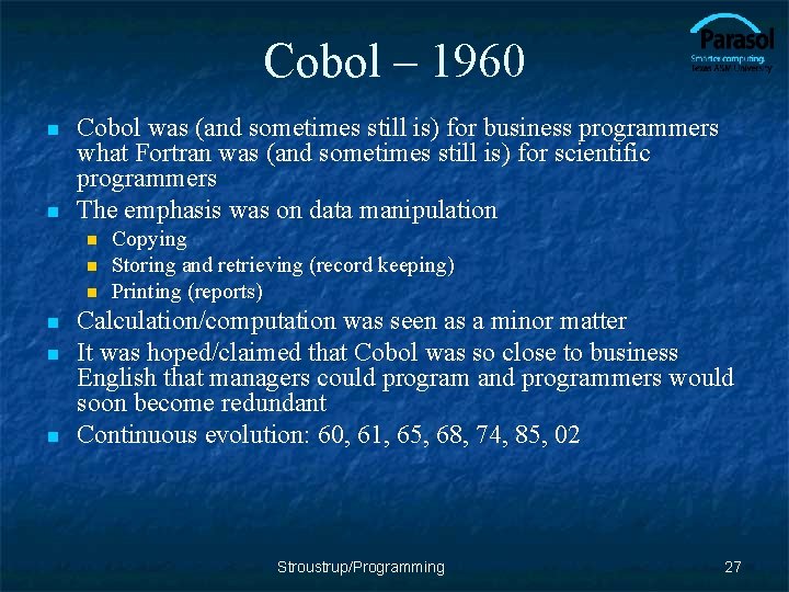 Cobol – 1960 n n Cobol was (and sometimes still is) for business programmers