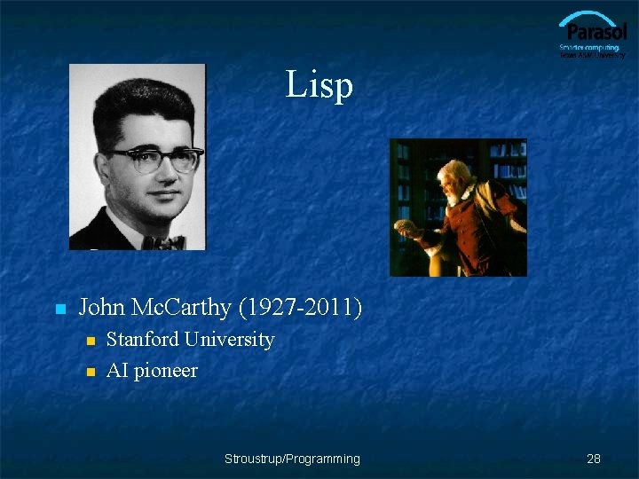 Lisp n John Mc. Carthy (1927 -2011) n n Stanford University AI pioneer Stroustrup/Programming