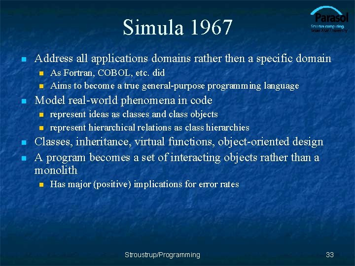 Simula 1967 n Address all applications domains rather then a specific domain n Model