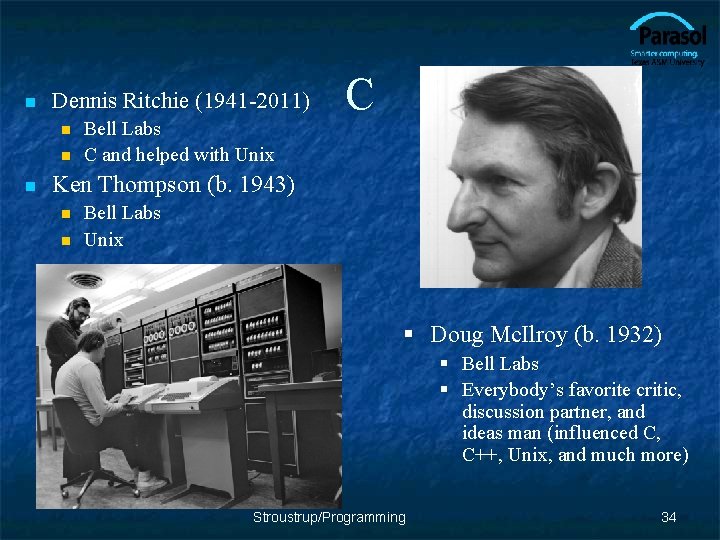 n Dennis Ritchie (1941 -2011) n n n Bell Labs C and helped with