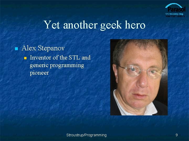 Yet another geek hero n Alex Stepanov n Inventor of the STL and generic