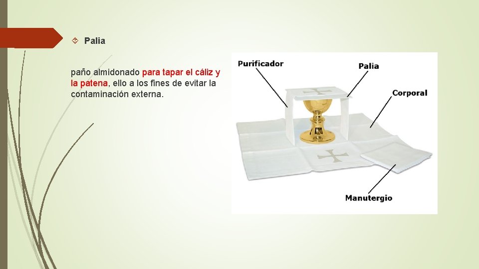  Palia paño almidonado para tapar el cáliz y la patena, ello a los