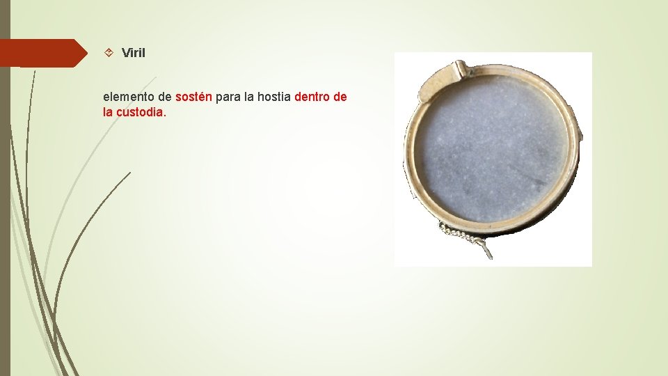  Viril elemento de sostén para la hostia dentro de la custodia. 