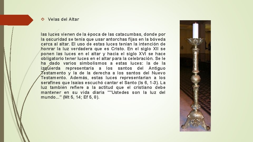  Velas del Altar las luces vienen de la época de las catacumbas, donde