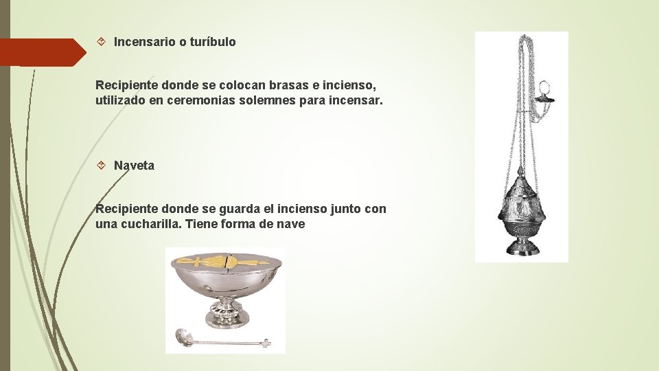  Incensario o turíbulo Recipiente donde se colocan brasas e incienso, utilizado en ceremonias