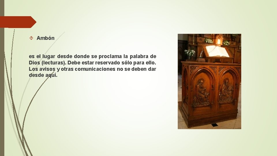  Ambón es el lugar desde donde se proclama la palabra de Dios (lecturas).