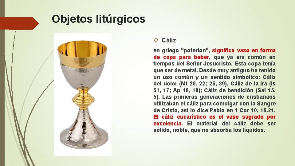 Objetos litúrgicos Cáliz en griego "poterion", significa vaso en forma de copa para beber,