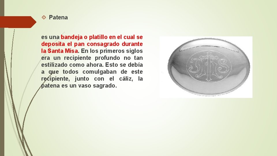  Patena es una bandeja o platillo en el cual se deposita el pan