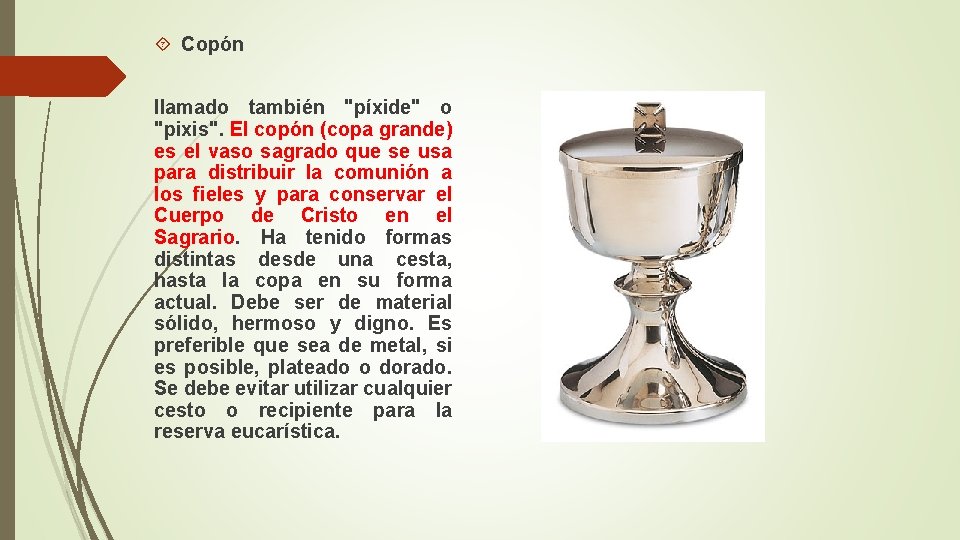  Copón llamado también "píxide" o "pixis". El copón (copa grande) es el vaso