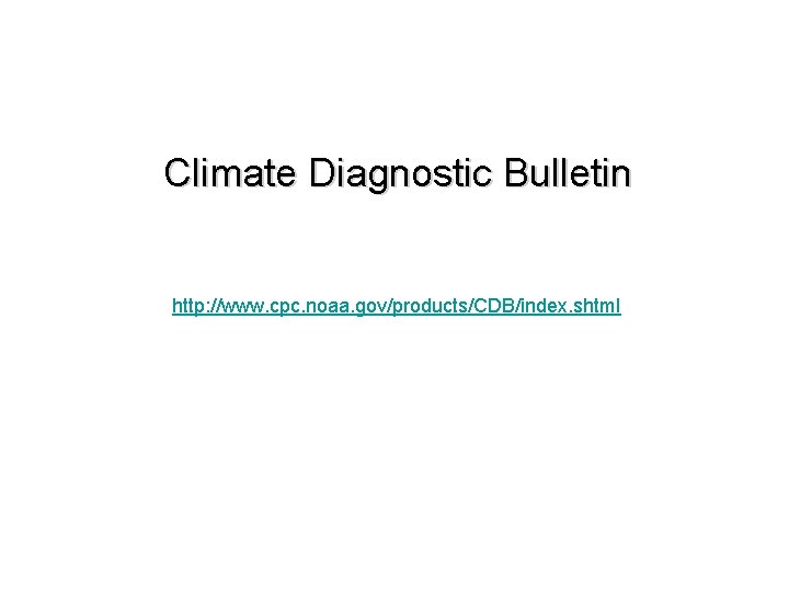 Climate Diagnostic Bulletin http: //www. cpc. noaa. gov/products/CDB/index. shtml 