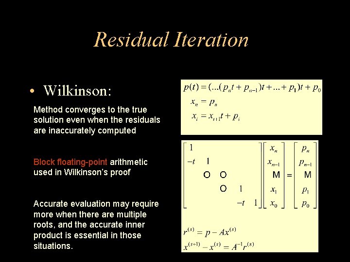 Residual Iteration • Wilkinson: Method converges to the true solution even when the residuals