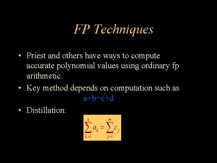 FP Techniques • Priest and others have ways to compute accurate polynomial values using