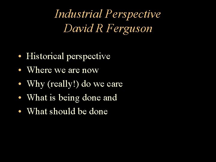Industrial Perspective David R Ferguson • • • Historical perspective Where we are now