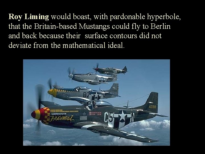 Roy Liming would boast, with pardonable hyperbole, that the Britain-based Mustangs could fly to