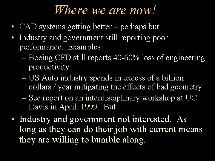 Where we are now! • CAD systems getting better – perhaps but • Industry