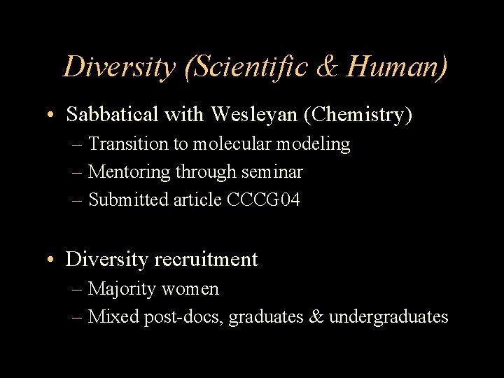 Diversity (Scientific & Human) • Sabbatical with Wesleyan (Chemistry) – Transition to molecular modeling