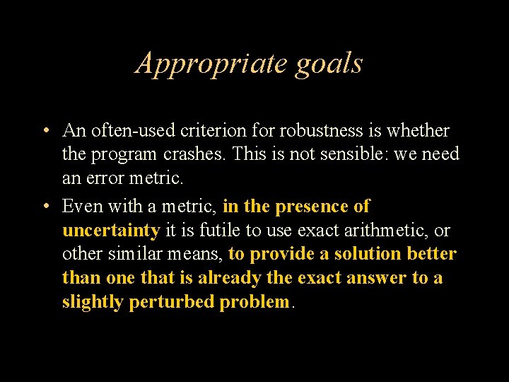 Appropriate goals • An often-used criterion for robustness is whether the program crashes. This