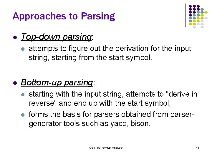 Approaches to Parsing l Top-down parsing: l l attempts to figure out the derivation