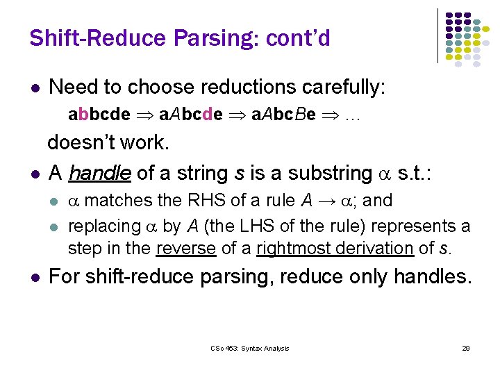 Shift-Reduce Parsing: cont’d l Need to choose reductions carefully: abbcde a. Abc. Be …