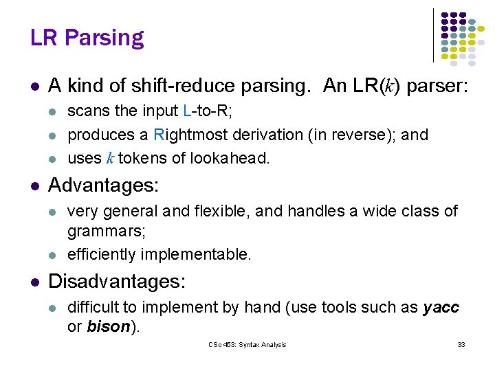 LR Parsing l A kind of shift-reduce parsing. An LR(k) parser: l l Advantages: