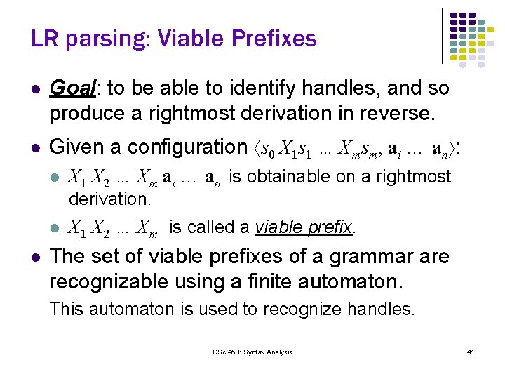 LR parsing: Viable Prefixes l l Goal: to be able to identify handles, and