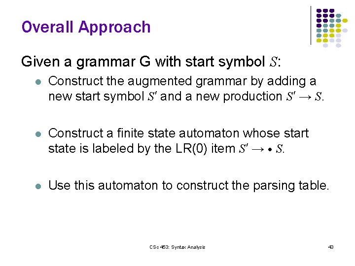 Overall Approach Given a grammar G with start symbol S: l Construct the augmented