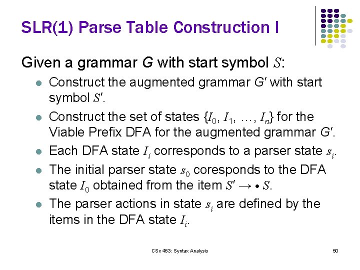 SLR(1) Parse Table Construction I Given a grammar G with start symbol S: l