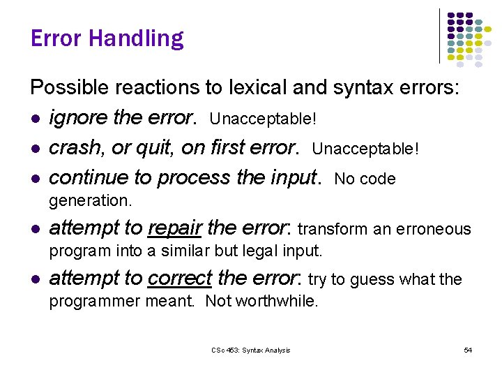 Error Handling Possible reactions to lexical and syntax errors: l ignore the error. Unacceptable!