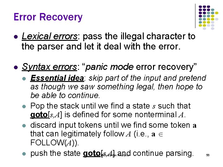 Error Recovery l Lexical errors: pass the illegal character to the parser and let