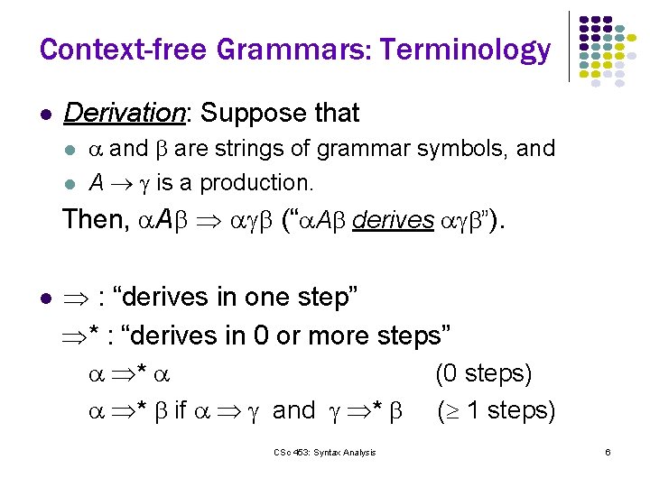 Context-free Grammars: Terminology l Derivation: Suppose that l l and are strings of grammar