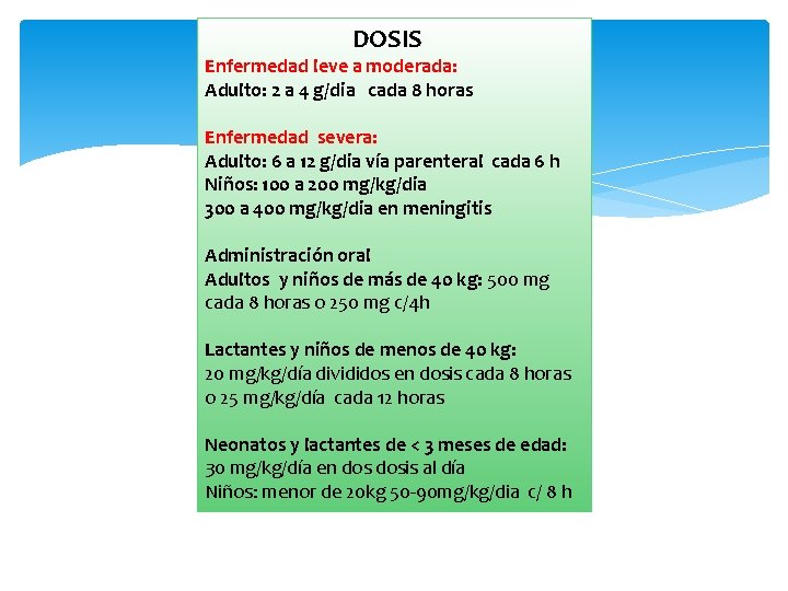  DOSIS Enfermedad leve a moderada: Adulto: 2 a 4 g/dia cada 8 horas