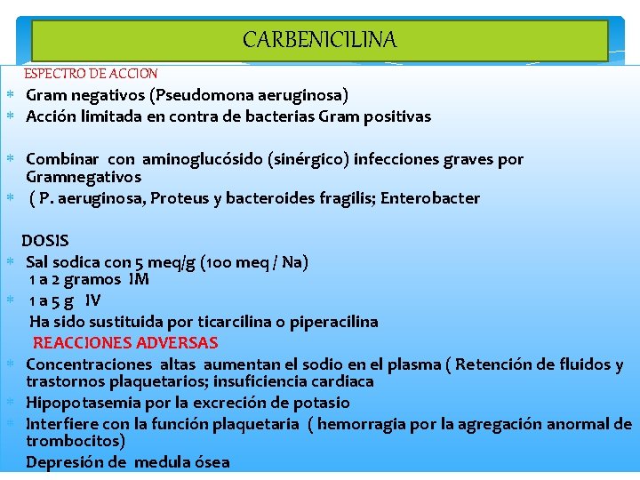 CARBENICILINA ESPECTRO DE ACCION Gram negativos (Pseudomona aeruginosa) Acción limitada en contra de bacterias